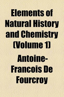 Book cover for Elements of Natural History and Chemistry Volume 1