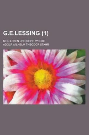 Cover of G.E.Lessing (1 ); Sein Leben Und Seine Werke