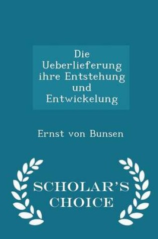 Cover of Die Ueberlieferung Ihre Entstehung Und Entwickelung - Scholar's Choice Edition