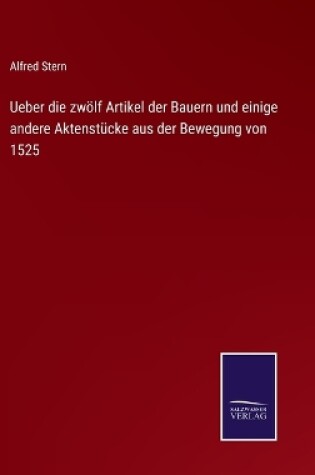 Cover of Ueber die zwölf Artikel der Bauern und einige andere Aktenstücke aus der Bewegung von 1525