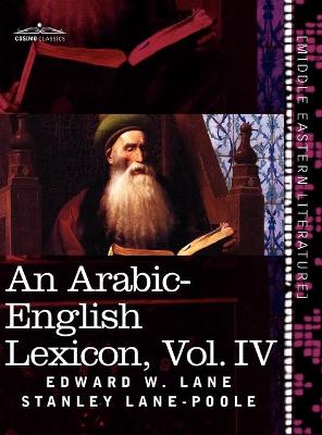 Book cover for An Arabic-English Lexicon (in Eight Volumes), Vol. IV