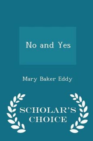 Cover of No and Yes - Scholar's Choice Edition