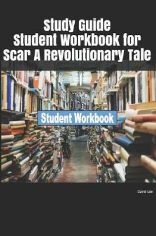 Cover of Study Guide Student Workbook for Scar a Revolutionary Tale