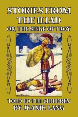 Cover of Stories from the Iliad, or the Siege of Troy Told to the Children