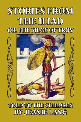 Book cover for Stories from the Iliad, or the Siege of Troy Told to the Children