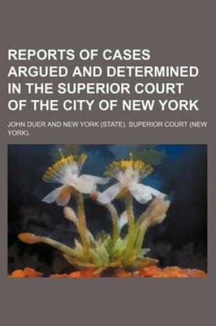Cover of Reports of Cases Argued and Determined in the Superior Court of the City of New York (Volume 12)