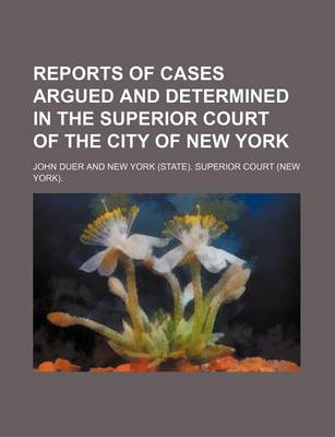 Book cover for Reports of Cases Argued and Determined in the Superior Court of the City of New York (Volume 12)