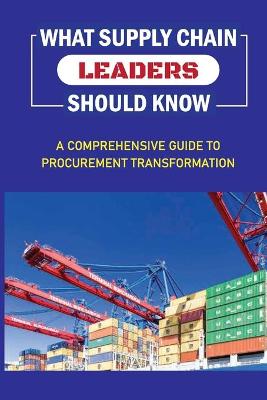 Cover of What Supply Chain Leaders Should Know