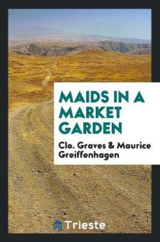 Cover of Maids in a Market Garden