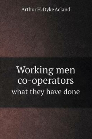 Cover of Working men co-operators what they have done