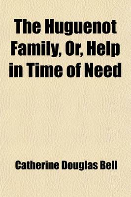 Book cover for The Huguenot Family, Or, Help in Time of Need