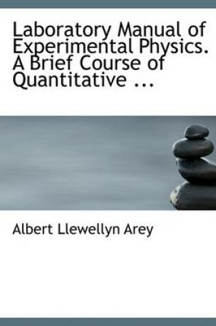 Cover of Laboratory Manual of Experimental Physics. a Brief Course of Quantitative ...