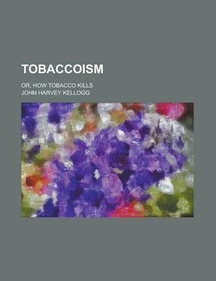 Book cover for Tobaccoism; Or, How Tobacco Kills