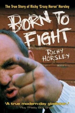 Cover of Born to Fight: The True Story of Richy Crazy Horse Horsley