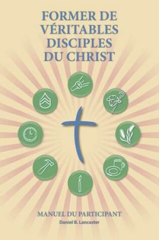 Cover of Former de Veritables Disciples du Christ - Participant Guide