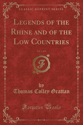 Book cover for Legends of the Rhine and of the Low Countries, Vol. 1 of 3 (Classic Reprint)