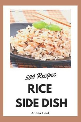 Cover of 500 Rice Side Dish Recipes