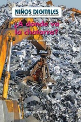 Cover of ¿A Dónde Va La Chatarra?: Compartir Y Reutilizar (Where Does Scrap Metal Go?: Sharing and Reusing)