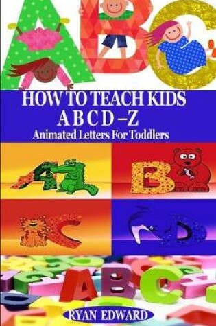 Cover of How to Teach Kids Abcd-Z