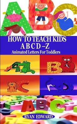 Book cover for How to Teach Kids Abcd-Z