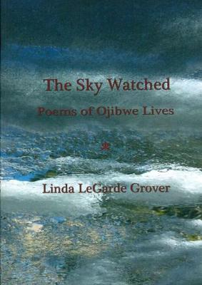 Book cover for The Sky Watched -- Poems of Ojibwe Lives