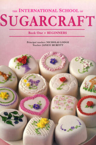Cover of International School of Sugarcraft: Book One Beginners