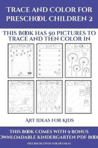 Cover of Art Ideas for Kids (Trace and Color for preschool children 2)