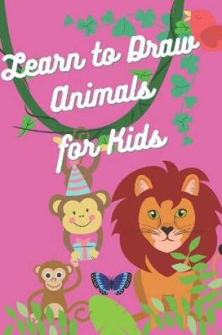 Cover of Learn to Draw animals for Kids