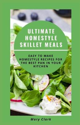 Book cover for Ultimate Homestyle Skillet Meals