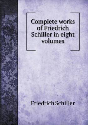 Book cover for Complete works of Friedrich Schiller in eight volumes