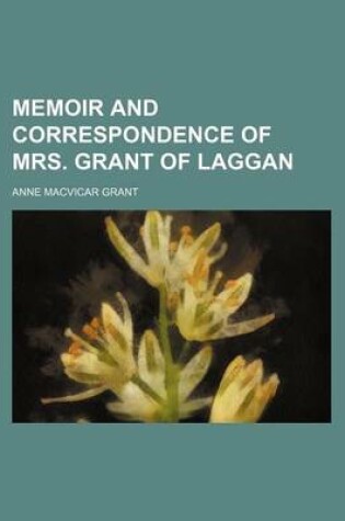 Cover of Memoir and Correspondence of Mrs. Grant of Laggan (Volume 3)