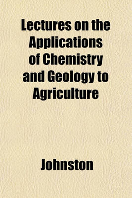 Book cover for Lectures on the Applications of Chemistry and Geology to Agriculture