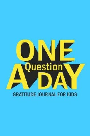 Cover of One Question A Day Gratitude Journal for Kids