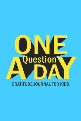 Book cover for One Question A Day Gratitude Journal for Kids