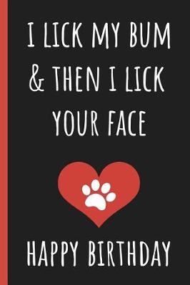 Book cover for I Lick My Bum & Then I Lick Your Face, Happy Birthday
