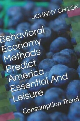 Cover of Behavioral Economy Methods Predict America Essential and Leisure