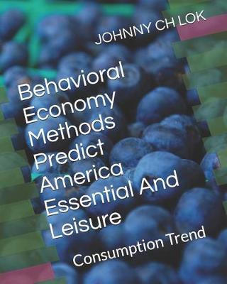 Book cover for Behavioral Economy Methods Predict America Essential and Leisure