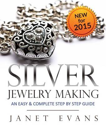 Book cover for Silver Jewelry Making: An Easy & Complete Step by Step Guide