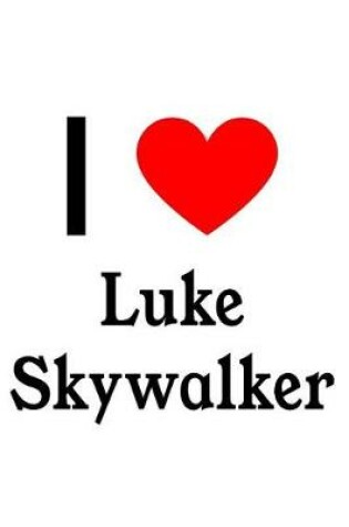 Cover of I Love Luke Skywalker