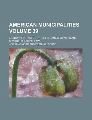 Book cover for American Municipalities; Accounting, Paving, Street Cleaning, Sewers and Sewage, Municipal Law Volume 39