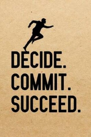 Cover of Decide. Commit. Succeed.