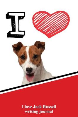 Book cover for I Love Jack Russell Writing Journal