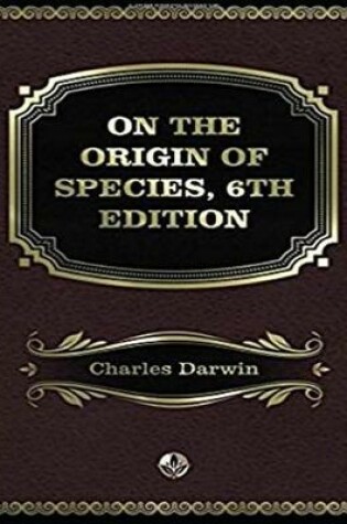 Cover of On the Origin of Species, 6th Edition [english] Annotated