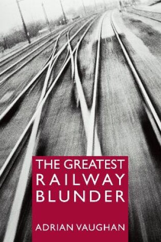 Cover of The Greatest Railway Blunder