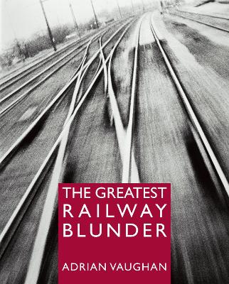 Book cover for The Greatest Railway Blunder