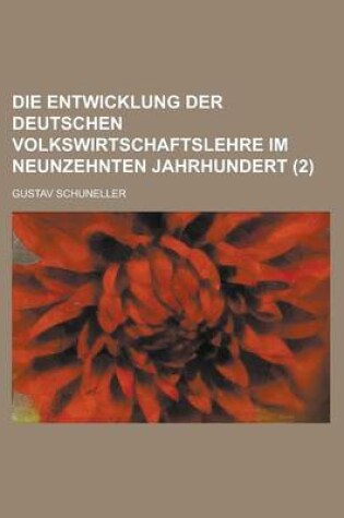 Cover of Die Entwicklung Der Deutschen Volkswirtschaftslehre Im Neunzehnten Jahrhundert (2)