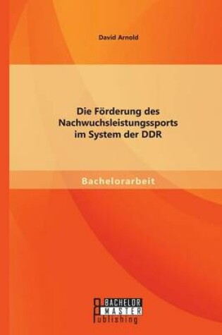 Cover of Die Foerderung des Nachwuchsleistungssports im System der DDR