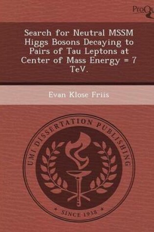 Cover of Search for Neutral Mssm Higgs Bosons Decaying to Pairs of Tau Leptons at Center of Mass Energy = 7 TeV