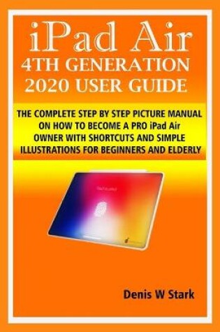 Cover of iPad Air 4TH GENERATION 2020 USER GUIDE