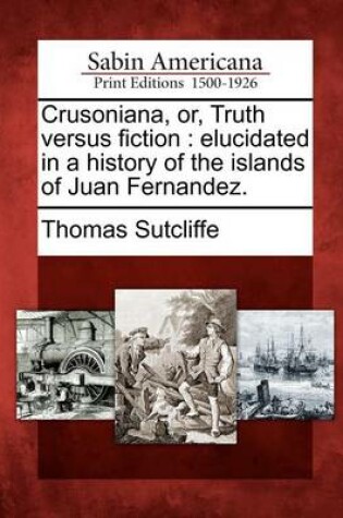 Cover of Crusoniana, Or, Truth Versus Fiction